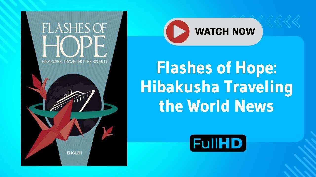 Flashes of Hope: Hibakusha Traveling the World